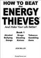 How to Beat the Energy Thieves and Make Your Life Better - Book 1