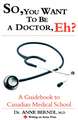 So, You Want to Be a Doctor, Eh? a Guidebook to Canadian Medical School