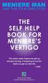 Meniere Man. The Self-Help Book For Meniere's Vertigo.