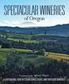 Spectacular Wineries of Oregon: A Captivating Tour of Established, Estate, and Boutique Wineries