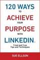 120 Ways To Achieve Your Purpose With LinkedIn