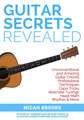 Guitar Secrets Revealed: Unconventional and Amazing Guitar Chords, Professional Techniques, Capo Tricks, Alternate Tunings, Head Math, Rhythm &