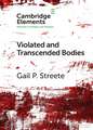 Violated and Transcended Bodies: Gender, Martyrdom, and Asceticism in Early Christianity