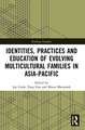 Identities, Practices and Education of Evolving Multicultural Families in Asia-Pacific