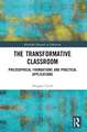 The Transformative Classroom: Philosophical Foundations and Practical Applications