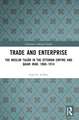 Trade and Enterprise: The Muslim Tujjar in the Ottoman Empire and Qajar Iran, 1860-1914