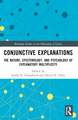 Conjunctive Explanations: The Nature, Epistemology, and Psychology of Explanatory Multiplicity