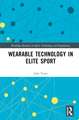 Wearable Technology in Elite Sport: A Critical Examination