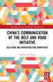 China’s Communication of the Belt and Road Initiative: Silk Road and Infrastructure Narratives