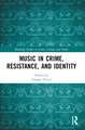 Music in Crime, Resistance, and Identity