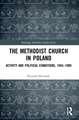 The Methodist Church in Poland: Activity and Political Conditions, 1945–1989