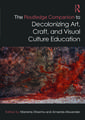 The Routledge Companion to Decolonizing Art, Craft, and Visual Culture Education