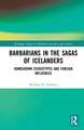 Barbarians in the Sagas of Icelanders: Homegrown Stereotypes and Foreign Influences