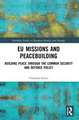 EU Missions and Peacebuilding: Building Peace through the Common Security and Defence Policy