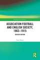 Association Football and English Society, 1863-1915 (revised edition)