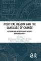 Political Reason and the Language of Change: Reform and Improvement in Early Modern Europe