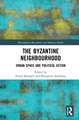 The Byzantine Neighbourhood: Urban Space and Political Action