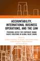 Accountability, International Business Operations and the Law: Providing Justice for Corporate Human Rights Violations in Global Value Chains