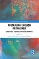 Australian English Reimagined: Structure, Features and Developments