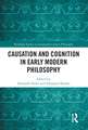 Causation and Cognition in Early Modern Philosophy