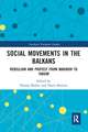 Social Movements in the Balkans: Rebellion and Protest from Maribor to Taksim