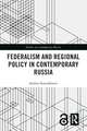 Federalism and Regional Policy in Contemporary Russia