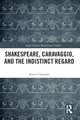 Shakespeare, Caravaggio, and the Indistinct Regard