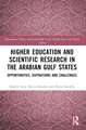 Higher Education and Scientific Research in the Arabian Gulf States: Opportunities, Aspirations, and Challenges