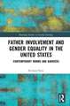 Father Involvement and Gender Equality in the United States: Contemporary Norms and Barriers