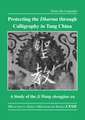 Protecting the Dharma through Calligraphy in Tang China: A Study of the Ji Wang shengjiao xu 集王聖教序 The Preface to the Buddhist Scriptures Engraved on Stone in Wang Xizhi’s Collated Characters