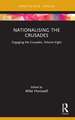 Nationalising the Crusades: Engaging the Crusades, Volume Eight