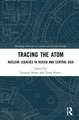 Tracing the Atom: Nuclear Legacies in Russia and Central Asia