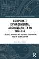 Corporate Environmental Accountability in Nigeria: A Global, National and Regional Study in the Age of Globalization