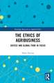 The Ethics of Agribusiness: Justice and Global Food in Focus