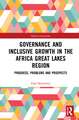 Governance and Inclusive Growth in the Africa Great Lakes Region: Progress, Problems, and Prospects