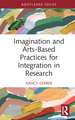 Imagination and Arts-Based Practices for Integration in Research