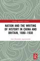 Nation and the Writing of History in China and Britain, 1880–1930