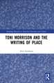 Toni Morrison and the Writing of Place