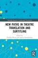 New Paths in Theatre Translation and Surtitling