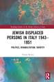 Jewish Displaced Persons in Italy 1943–1951: Politics, Rehabilitation, Identity