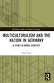 Multiculturalism and the Nation in Germany: A Study in Moral Conflict