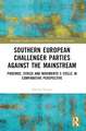 Southern European Challenger Parties against the Mainstream: Podemos, SYRIZA, and MoVimento 5 Stelle in Comparative Perspective