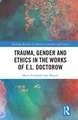 Trauma, Gender and Ethics in the Works of E.L. Doctorow