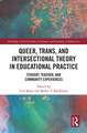 Queer, Trans, and Intersectional Theory in Educational Practice: Student, Teacher, and Community Experiences