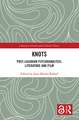 Knots: Post-Lacanian Psychoanalysis, Literature and Film