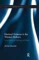 Electoral Violence in the Western Balkans: From Voting to Fighting and Back