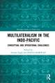 Multilateralism in the Indo-Pacific: Conceptual and Operational Challenges