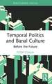 Temporal Politics and Banal Culture: Before the Future