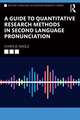 A Guide to Quantitative Research Methods in Second Language Pronunciation