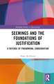 Seemings and the Foundations of Justification: A Defense of Phenomenal Conservatism